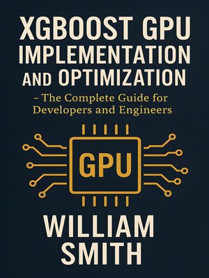 cover image of XGBoost GPU Implementation and Optimization